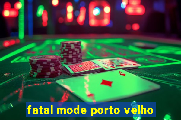 fatal mode porto velho